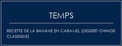 Temps de Préparation Recette de la banane en caramel (dessert chinois classique) Recette Indienne Traditionnelle