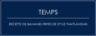 Temps de Préparation Recette de bananes frites de style thaïlandais Recette Indienne Traditionnelle