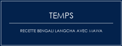 Temps de Préparation Recette Bengali Langcha avec Mawa Recette Indienne Traditionnelle