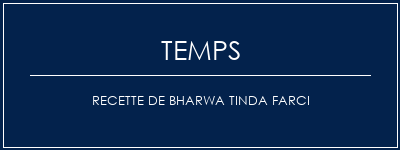 Temps de Préparation Recette de Bharwa Tinda farci Recette Indienne Traditionnelle