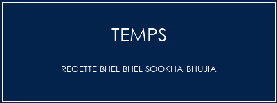 Temps de Préparation Recette BHEL BHEL SOOKHA BHUJIA Recette Indienne Traditionnelle