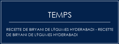 Temps de Préparation Recette de Biryani de légumes Hyderabadi - Recette de Biryani de légumes Hyderabadi Recette Indienne Traditionnelle