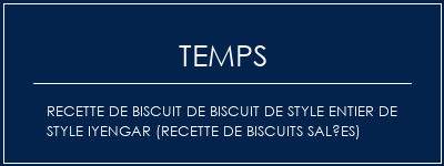 Temps de Préparation Recette de biscuit de biscuit de style entier de style iyengar (recette de biscuits salées) Recette Indienne Traditionnelle