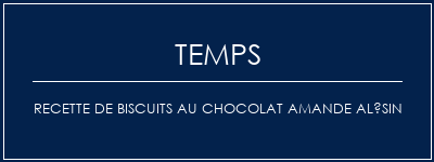 Temps de Préparation Recette de biscuits au chocolat amande alésin Recette Indienne Traditionnelle