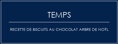 Temps de Préparation Recette de biscuits au chocolat arbre de Noël Recette Indienne Traditionnelle