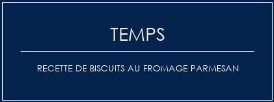 Temps de Préparation Recette de biscuits au fromage parmesan Recette Indienne Traditionnelle