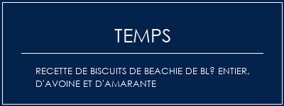 Temps de Préparation Recette de biscuits de beachie de blé entier, d'avoine et d'amarante Recette Indienne Traditionnelle