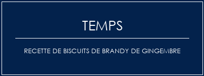 Temps de Préparation Recette de biscuits de brandy de gingembre Recette Indienne Traditionnelle