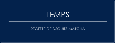 Temps de Préparation Recette de biscuits Matcha Recette Indienne Traditionnelle