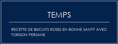 Temps de Préparation Recette de biscuits roses en bonne santé avec torsion persane Recette Indienne Traditionnelle