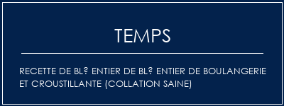 Temps de Préparation Recette de blé entier de blé entier de boulangerie et croustillante (collation saine) Recette Indienne Traditionnelle