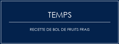 Temps de Préparation Recette de bol de fruits frais Recette Indienne Traditionnelle