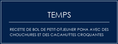 Temps de Préparation Recette de bol de petit-déjeuner poha avec des chouchures et des cacahuètes croquantes Recette Indienne Traditionnelle