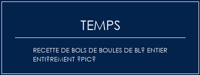 Temps de Préparation Recette de bols de boules de blé entier entièrement épicé Recette Indienne Traditionnelle