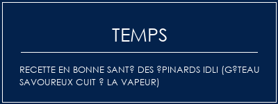 Temps de Préparation Recette en bonne santé des épinards Idli (gâteau savoureux cuit à la vapeur) Recette Indienne Traditionnelle