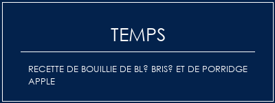 Temps de Préparation Recette de bouillie de blé brisé et de porridge Apple Recette Indienne Traditionnelle