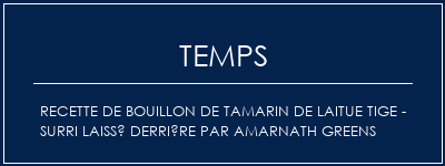 Temps de Préparation Recette de bouillon de tamarin de laitue tige - Surri laissé derrière par Amarnath Greens Recette Indienne Traditionnelle