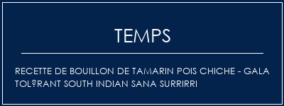 Temps de Préparation Recette de bouillon de tamarin pois chiche - Gala Tolérant South Indian Sana SurriRri Recette Indienne Traditionnelle