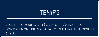 Temps de Préparation Recette de boules de légumes et d'avoine de légumes non frites à la sauce à l'avoine sucrée et épicée Recette Indienne Traditionnelle