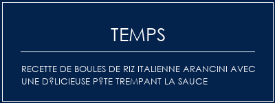 Temps de Préparation Recette de boules de riz italienne Arancini avec une délicieuse pâte trempant la sauce Recette Indienne Traditionnelle