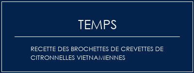 Temps de Préparation Recette des brochettes de crevettes de citronnelles vietnamiennes Recette Indienne Traditionnelle