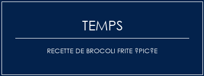 Temps de Préparation Recette de brocoli frite épicée Recette Indienne Traditionnelle