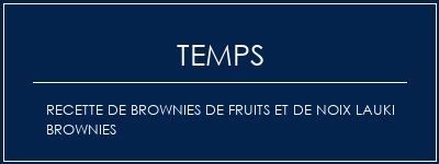 Temps de Préparation Recette de brownies de fruits et de noix Lauki Brownies Recette Indienne Traditionnelle