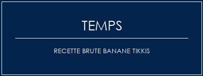 Temps de Préparation Recette brute banane tikkis Recette Indienne Traditionnelle