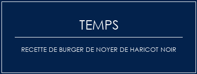 Temps de Préparation Recette de burger de noyer de haricot noir Recette Indienne Traditionnelle