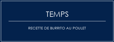 Temps de Préparation Recette de burrito au poulet Recette Indienne Traditionnelle