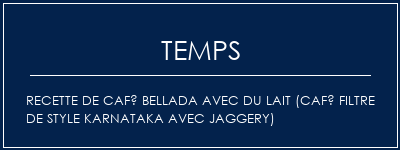Temps de Préparation Recette de café Bellada avec du lait (café filtre de style karnataka avec jaggery) Recette Indienne Traditionnelle