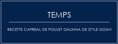 Temps de Préparation Recette Cafreal de Poulet Galinha de Style Goan Recette Indienne Traditionnelle