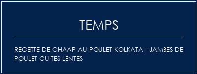 Temps de Préparation Recette de chaap au poulet Kolkata - Jambes de poulet cuites lentes Recette Indienne Traditionnelle