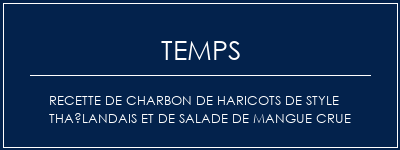 Temps de Préparation Recette de charbon de haricots de style thaïlandais et de salade de mangue crue Recette Indienne Traditionnelle