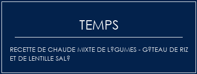 Temps de Préparation Recette de chaude mixte de légumes - Gâteau de riz et de lentille salé Recette Indienne Traditionnelle