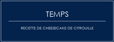 Temps de Préparation Recette de cheesecake de citrouille Recette Indienne Traditionnelle