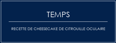 Temps de Préparation Recette de cheesecake de citrouille oculaire Recette Indienne Traditionnelle