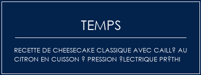 Temps de Préparation Recette de cheesecake classique avec caillé au citron en cuisson à pression électrique préthi Recette Indienne Traditionnelle