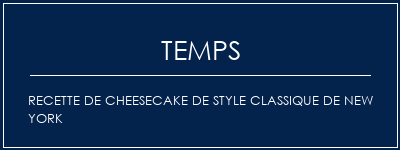 Temps de Préparation Recette de cheesecake de style classique de New York Recette Indienne Traditionnelle