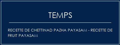 Temps de Préparation Recette de Chettinad Pazha Payasam - Recette de fruit payasam Recette Indienne Traditionnelle