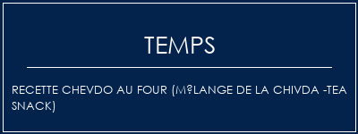 Temps de Préparation Recette Chevdo au four (mélange de la Chivda -tea Snack) Recette Indienne Traditionnelle