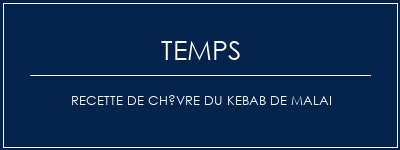 Temps de Préparation Recette de chèvre du kebab de Malai Recette Indienne Traditionnelle