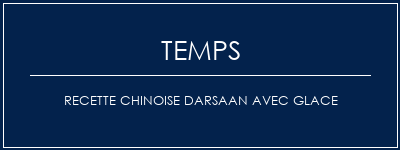 Temps de Préparation Recette chinoise darsaan avec glace Recette Indienne Traditionnelle