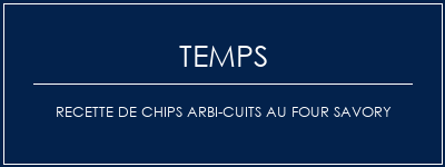 Temps de Préparation Recette de chips arbi-cuits au four Savory Recette Indienne Traditionnelle