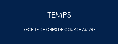 Temps de Préparation Recette de chips de gourde amère Recette Indienne Traditionnelle