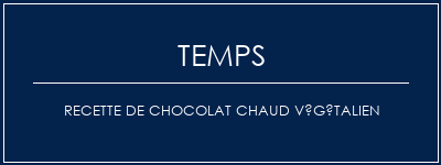 Temps de Préparation Recette de chocolat chaud végétalien Recette Indienne Traditionnelle