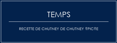 Temps de Préparation Recette de chutney de chutney épicée Recette Indienne Traditionnelle