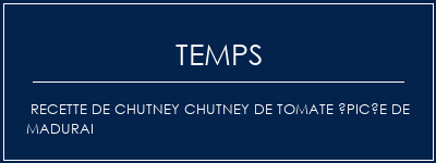 Temps de Préparation Recette de chutney chutney de tomate épicée de madurai Recette Indienne Traditionnelle