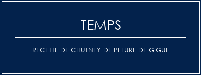 Temps de Préparation Recette de chutney de pelure de gigue Recette Indienne Traditionnelle