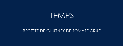 Temps de Préparation Recette de chutney de tomate crue Recette Indienne Traditionnelle